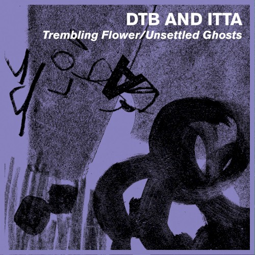 Trembling Flower / Unsettled Ghosts