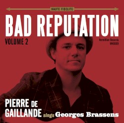 Bad Reputation: Pierre de Gaillande sings Georges Brassens, Volume 2