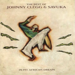 In My African Dream: The Best of Johnny Clegg & Savuka