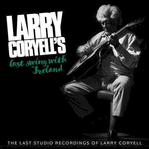Larry Coryell's Last Swing With Ireland