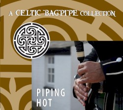 Piping Hot: A Celtic Bagpipe Collection