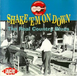 Shake 'Em On Down: The Real Country Blues