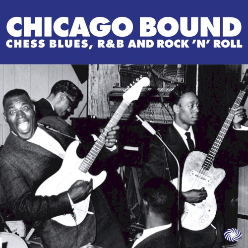Chicago Bound: Chess Blues, R&B and Rock 'N' Roll