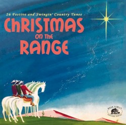 Christmas on the Range: 26 Festive and Swingin’ Country Tunes