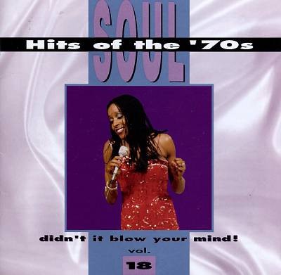Soul Hits of the ’70s: Didn’t It Blow Your Mind! Volume 18