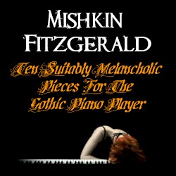Ten Suitably Melancholy Pieces For The Gothic Pianist