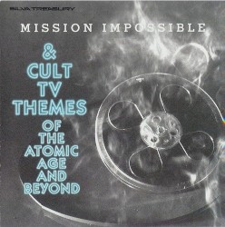 Mission Impossible & Cult TV Themes of the Atomic Age and Beyond