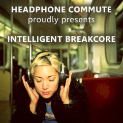 Headphone Commute: Intelligent Breakcore