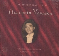 Türk Bestekârları Serisi: Alâeddin Yavaşça