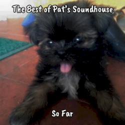 The Best of Pat's Soundhouse (So Far)