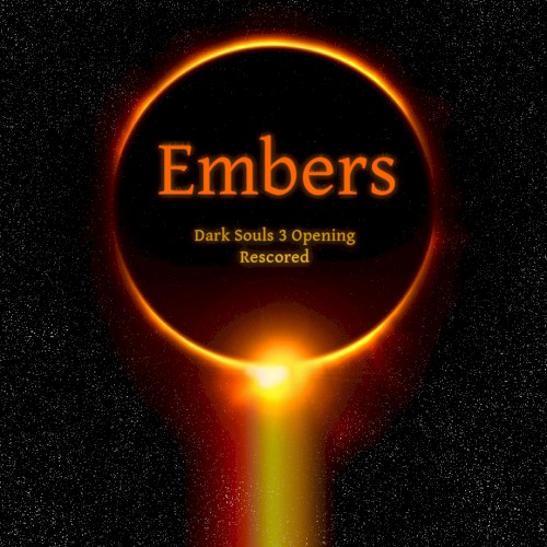 Embers (Dark Souls 3 Opening Rescored)