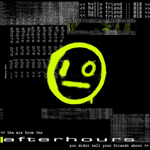 Hello Friend 018 << the mix from the afterhours you didnt tell your friends about>>