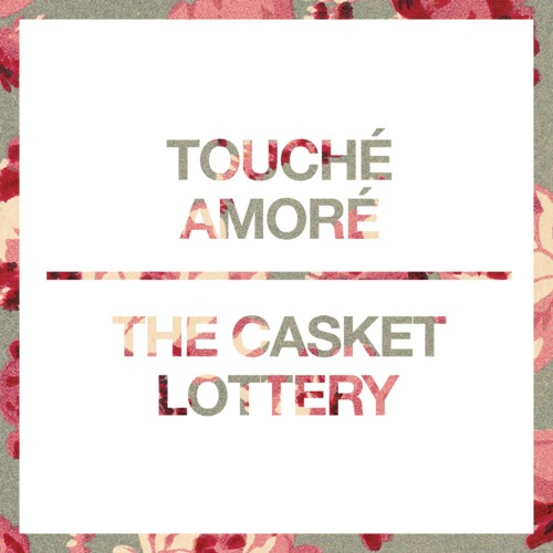 Touché Amoré / The Casket Lottery