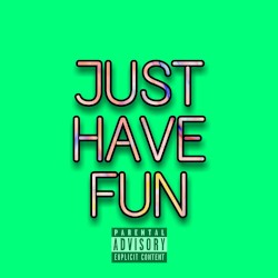 Just Have Fun