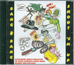 Bang Bang Shoot ’Em Up: Songs Dedicated to Your Favorite Comic Book Heroes and Villains