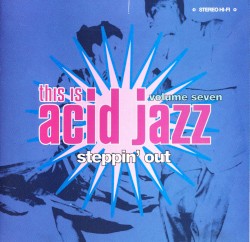 This Is Acid Jazz, Volume Seven: Steppin’ Out