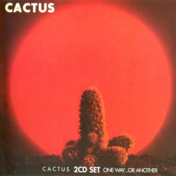 Cactus / One Way… Or Another