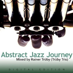 Abstract Jazz Journey: Mixed by Rainer Trüby