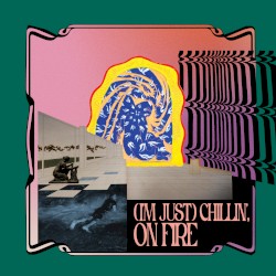 (I’m Just) Chillin’, on Fire