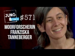 Jung & Naiv #571, „Moorforscherin Franziska Tanneberger“