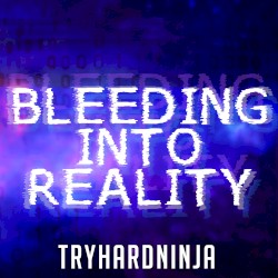 Bleeding Into Reality