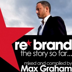 Re*Brand - The Story So Far (Mixed and Compiled By Max Graham)