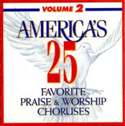 America's 25 Favorite Praise & Worship Choruses, Volume 2