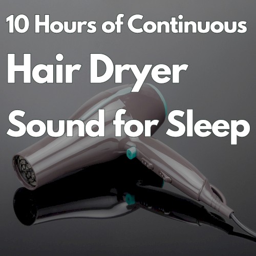 10 Hours of Continuous Hair Dryer Sound for Sleeping