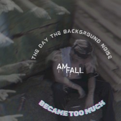 The Day the Background Noise Became Too Much