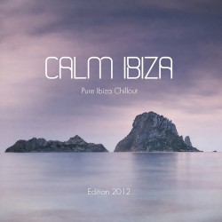 Calm Ibiza - Pure Ibiza Chillout - Edition 2012