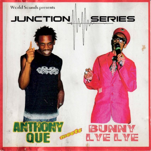 Anthony Que Meets Bunny Lye Lye – Junction Series