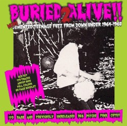 Buried Alive!! 2: More Demented Teenage Fuzz From Down Under 1964–1968