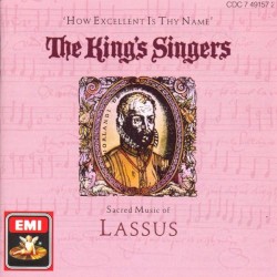 How Excellent Is Thy Name: Sacred Music of Lassus