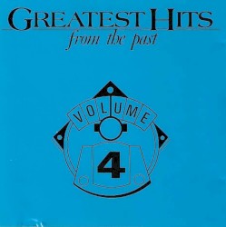 Greatest Hits From the Past, Volume 4