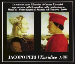 Le musiche sopra L'Euridice di Ottavio Rinuccini rappresentantate nello Sponsalizio della Cristianissima Maria de' Medici Regina di Francia e di Navarra (1600)