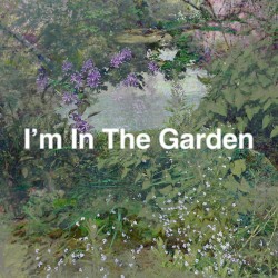 I’m In The Garden