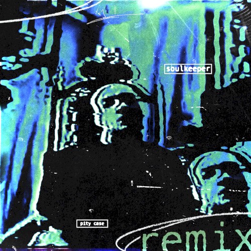 Pity Case (Soulkeeper remix)