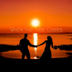 When the Time Comes