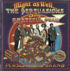 Might As Well: The Persuasions Sing Grateful Dead