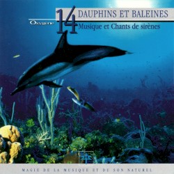 Oxygène 14 : Dauphins et baleines (Musique et chants de sirènes) - parties 1 à 3