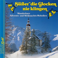 Süßer die Glocken nie klingen: Wunderbare Advents- und Weihnachts-Melodien