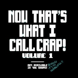 Now That's What I Call Crap!, Volume 1