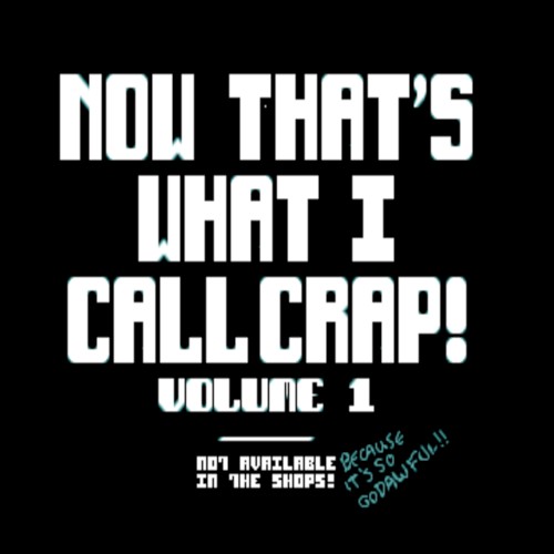 Now That's What I Call Crap!, Volume 1
