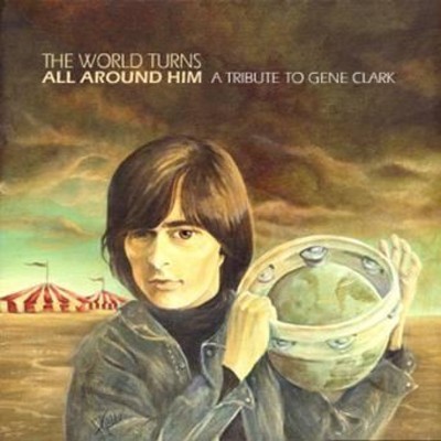 The World Turns All Around Him: A Tribute to Gene Clark