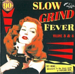 Slow Grind Fever. Volume 3 & 4: Yet More Adventures In The Sleazy World Of Popcorn Noir...