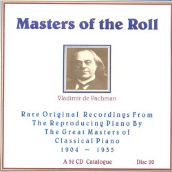 Masters of the Roll: Rare Original Recordings From the Reproducing Piano by the Great masters of Classical Piano 1904 - 1935: A 32 CD Catalogue: Disc 20