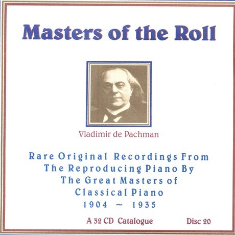 Masters of the Roll: Rare Original Recordings From the Reproducing Piano by the Great masters of Classical Piano 1904 - 1935: A 32 CD Catalogue: Disc 20