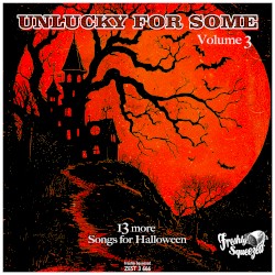 Unlucky for Some: 13 More Songs for Halloween, Volume 3