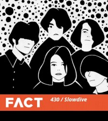 FACT Mix 430: Slowdive