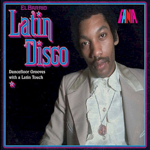 El Barrio: Latin Disco - Dancefloor Grooves With A Latin Touch